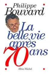 Book cover of La Belle Vie après 70 ans by Philippe Bouvard