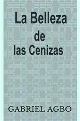 Book cover of La Belleza de las Cenizas by Gabriel Agbo