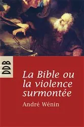 Book cover of La Bible ou la violence surmontée by André Wénin