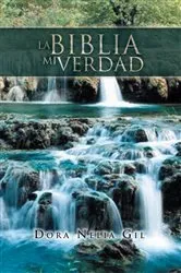 Book cover of La Biblia Mi Verdad by Dora Nelia Gil