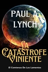 Book cover of La Catástrofe Viniente by Paul A. Lynch