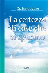 Book cover of La certezza di cose che si sperano(Italian Edition) by Jaerock Lee