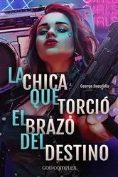 Book cover of La Chica Que Torció El Brazo Del Destino by George Saoulidis
