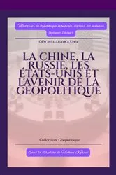 Book cover of La Chine, la Russie, les États-Unis et l'avenir de la géopolitique by GEW Intelligence Unit