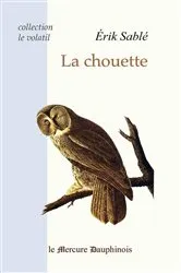 Book cover of La chouette (Collection Le volatil) by Erik Sablé