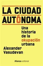 Book cover of La ciudad autónoma by Alexander Vasudevan