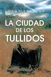 Book cover of La Ciudad De Los Tullidos by Jorge Salazar