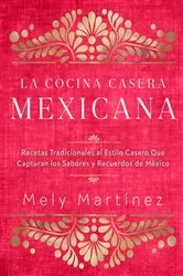 Book cover of La cocina casera mexicana / The Mexican Home Kitchen (Spanish Edition) by Mely Martínez