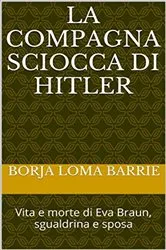 Book cover of La compagna sciocca di Hitler. Vita e morte di Eva Braun, sgualdrina e sposa by Unknown