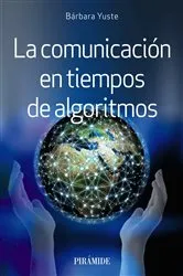 Book cover of La comunicación en tiempos de algoritmos by Bárbara Yuste