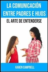 Book cover of La comunicación entre padres e hijos by Karen Campbell