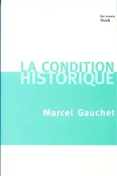 Book cover of La condition historique by Marcel Gauchet