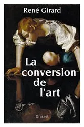 Book cover of La conversion de l'art by René Girard