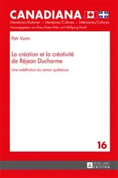 Book cover of La création et la créativité de Réjean Ducharme by Klaus-Dieter Ertler