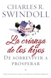 Book cover of La crianza de los hijos: De sobrevivir a prosperar by Charles R. Swindoll