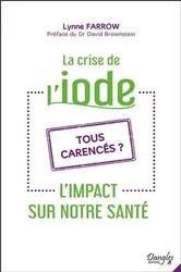 Book cover of La crise de l'iode - L'impact sur notre santé - Tous carencés ? by Unknown