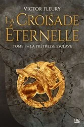 Book cover of La Croisade éternelle, T1 : La Prêtresse esclave by Victor Fleury