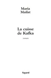 Book cover of La cuisse de Kafka by Maria Maïlat