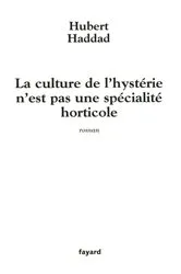 Book cover of La culture de l'hystérie n'est pas une spécialité horticole by Hubert Haddad