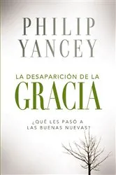 Book cover of La desaparición de la gracia by Philip Yancey