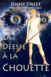 Book cover of La Déesse à la Chouette by Jenny Twist