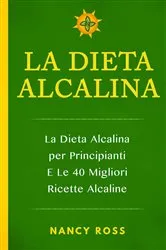 Book cover of La Dieta Alcalina: La Dieta Alcalina per Principianti E Le 40 Migliori Ricette Alcaline by Unknown