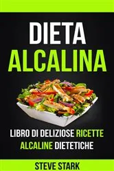 Book cover of La Dieta Alcalina: Libro di Deliziose Ricette Alcaline Dietetiche by Steve Stark
