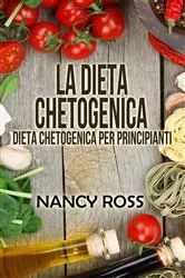 Book cover of La Dieta Chetogenica - Dieta Chetogenica per Principianti by Nancy Ross