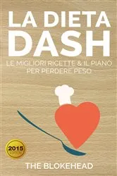 Book cover of La Dieta DASH: Le Migliori Ricette & il Piano per Perdere Peso by Unknown