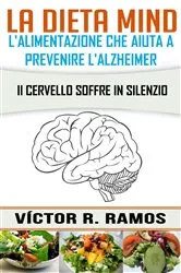 Book cover of La dieta MIND, l'alimentazione che aiuta a prevenire l'Alzheimer. Il cervello soffre in silenzio by Victor R. Ramos