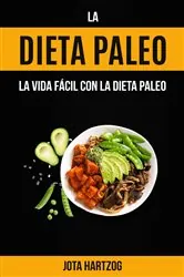 Book cover of La Dieta Paleo: La Vida Fácil con la Dieta Paleo by Jota Hartzog