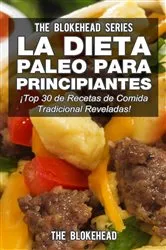 Book cover of La Dieta Paleo Para Principiantes ¡Top 30 de Recetas de Comida Tradicional Reveladas! by The Blokehead