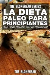Book cover of La Dieta Paleo Para Principiantes ¡Top 30 de Recetas de Pan Reveladas! by The Blokehead