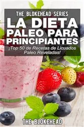 Book cover of La Dieta Paleo Para Principiantes ¡Top 50 de Recetas de Licuados Paleo Reveladas! by The Blokehead