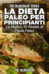 Book cover of La dieta Paleo per principianti: le migliori 30 ricette di pasta Paleo by The Blokehead