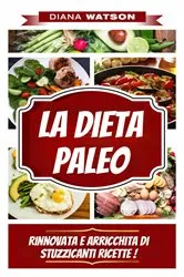 Book cover of La Dieta Paleo, Rinnovata E Arricchita Di Stuzzicanti Ricette ! by Unknown