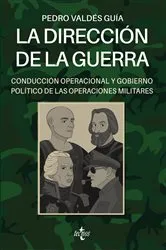 Book cover of La dirección de la guerra: conducción operacional y gobierno político de las operaciones militares by Pedro Valdés Guía