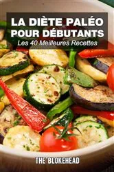 Book cover of La diète paléo pour débutants : Les 40 meilleures recettes by The Blokehead