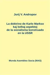 Book cover of La doktrino de Karlo Markso kaj kelkaj aspektoj de la socialismo konstruado en la USSR by Andropov, Jurij,  N.
