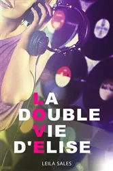 Book cover of La double vie d'Elise by Leila Sales