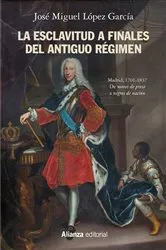 Book cover of La esclavitud a finales del Antiguo Régimen. Madrid 1701-1837 by José Miguel López García