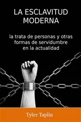 Book cover of La Esclavitud Moderna: la trata de personas y otras formas de servidumbre en la actualidad by Tyler Taplin