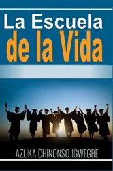 Book cover of La Escuela de la Vida by Azuka Chinonso Igwegbe