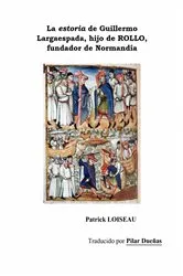 Book cover of La estoria de Guillermo Largaespada, hijo de ROLLO, fundador de Normandía by Patrick LOISEAU