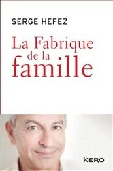 Book cover of La fabrique de la famille by Serge Hefez
