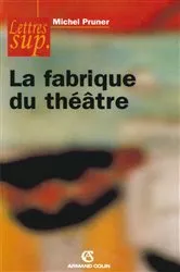Book cover of La fabrique du théâtre by Michel Pruner