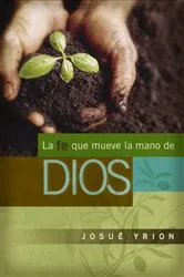 Book cover of La fe que mueve la mano de Dios by Josué Yrion