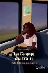 Book cover of La Femme du train - Ou les filles que nous désirons by Gilbert Kossi Djilo