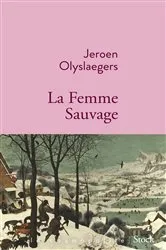 Book cover of La femme sauvage by Jeroen Olyslaegers