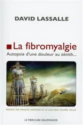 Book cover of La fibromyalgie - Autopsie d'une douleur au zénith... by David Lassalle